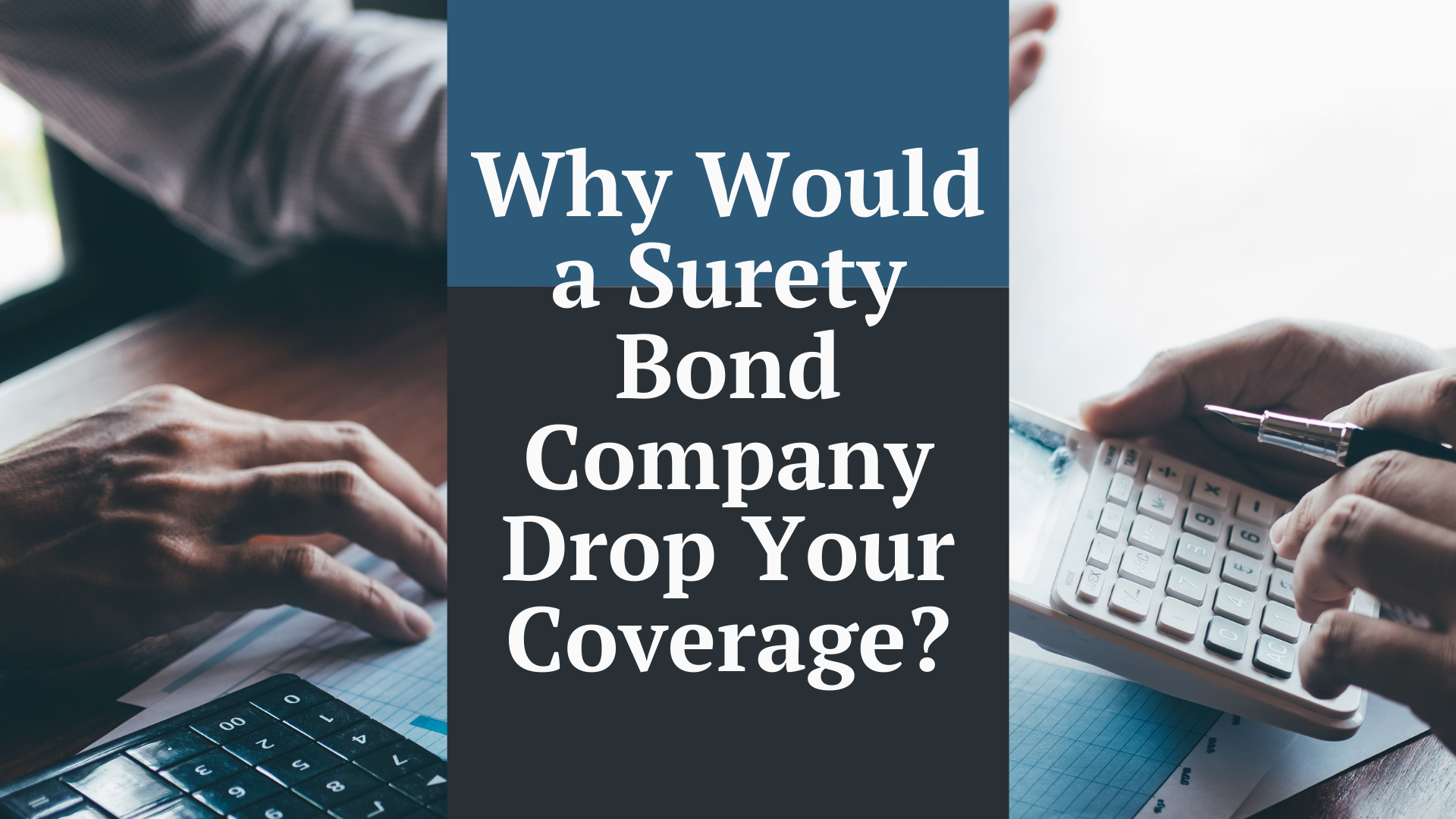 surety bond - What are the possible reasons why a surety bond company would drop my coverage - working